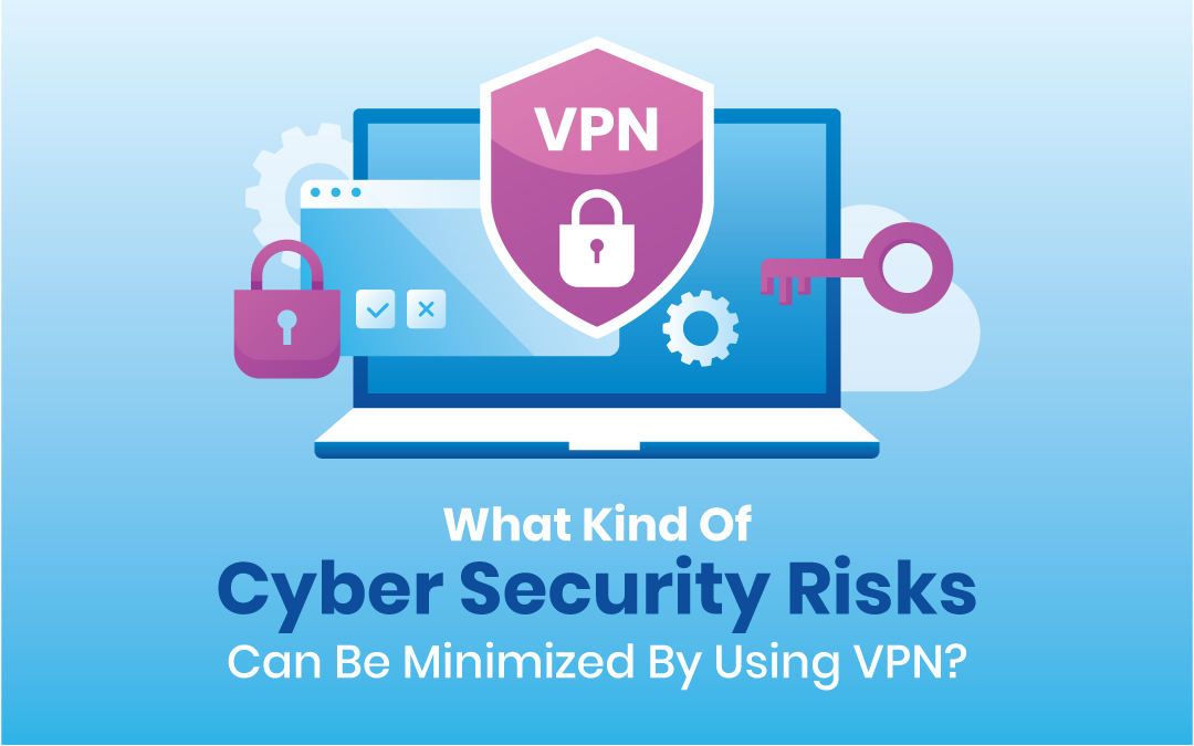 Minimize Cybersecurity Risks with VPN
